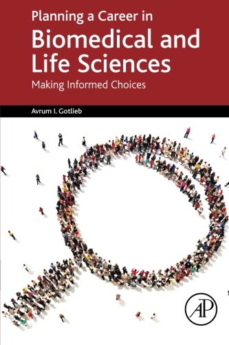 Planning A Career In Biomedical And Life Sciences Making Informed Choices 1st Edition Avrum I Gotlieb Md
