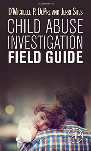 Child Abuse Investigation Field Guide 1st Edition Dmichelle P Dupre