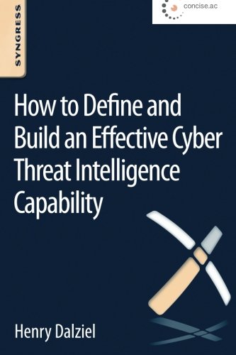 How To Define And Build An Effective Cyber Threat Intelligence Capability 1st Edition Henry Dalziel