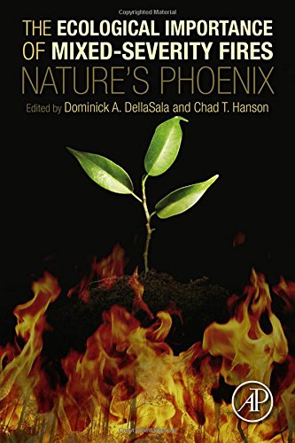 The Ecological Importance Of Mixedseverity Fires Natures Phoenix 1st Edition Dominick A Dellasala