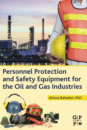 Personnel Protection And Safety Equipment For The Oil And Gas Industries 1st Edition Alireza Bahadori