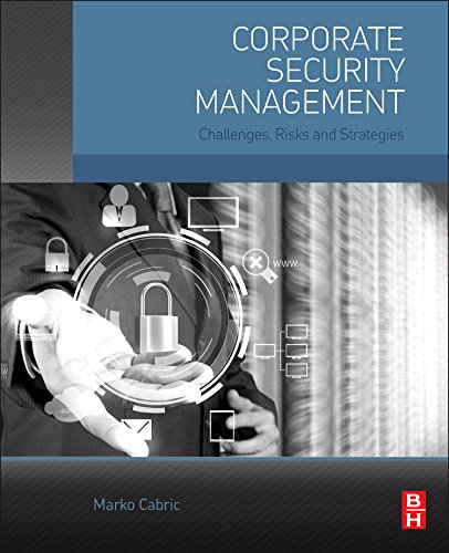 Corporate Security Management Challenges Risks And Strategies 1st Edition Marko Cabric