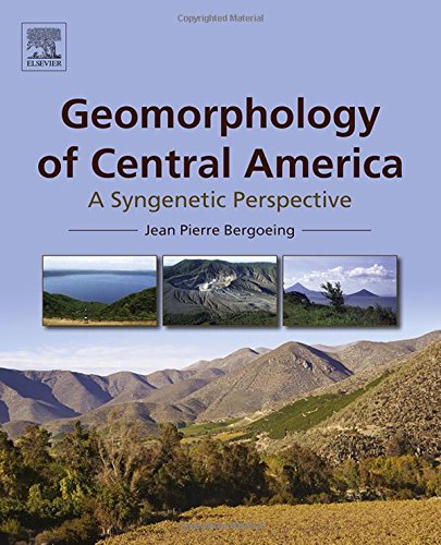 Geomorphology Of Central America A Syngenetic Perspective 1st Edition Jean Pierre Bergoeing