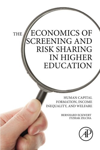 The Economics Of Screening And Risk Sharing In Higher Education Human Capital Formation Income Inequality And Welfare 1st Edition Bernhard Eckwert