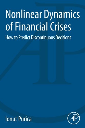 Nonlinear Dynamics Of Financial Crises How To Predict Discontinuous Decisions 1st Edition Ionut Purica