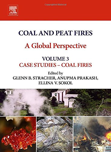 Coal And Peat Fires A Global Perspective Volume 3 Case Studies Coal Fires 1st Edition Glenn B Stracher