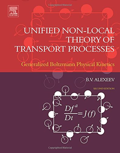 Unified Nonlocal Theory Of Transport Processes Second Edition Generalized Boltzmann Physical Kinetics 2nd Edition Boris V Alexeev