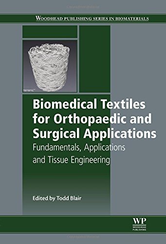 Biomedical Textiles For Orthopaedic And Surgical Applications Fundamentals Applications And Tissue Engineering 1st Edition Todd Blair