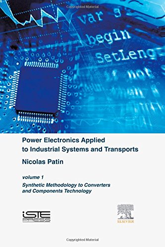 Power Electronics Applied To Industrial Systems And Transports Volume 1 Synthetic Methodology To Converters And Components Technology 1st Edition Nicolas Patin