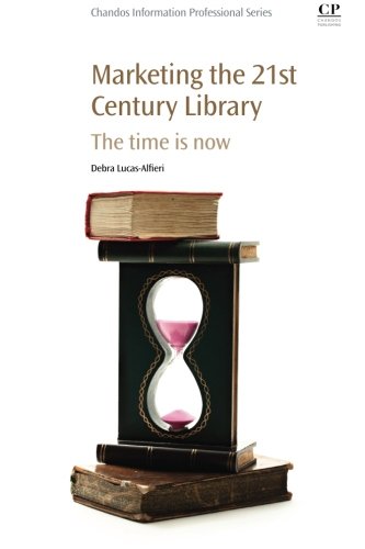 Marketing The 21st Century Library The Time Is Now 1st Edition Debra Lucasalfieri