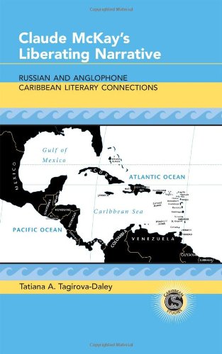 Claude Mckays Liberating Narrative Russian And Anglophone Caribbean Literary Connections First Printing Tatiana A Tagirovadaley