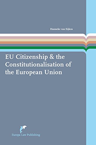 Eu Citizenship The Constitutionalisation Of The European Union Hanneke Van Eijken