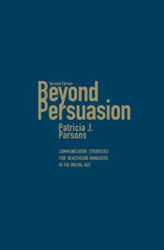 Beyond Persuasion Communication Strategies For Healthcare Managers In The Digital Age 2nd Edition Patricia J Parsons