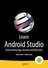 Learn Android Studio Build Android Apps Quickly And Effectively Adam Gerber