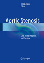 Aortic Stenosis Casebased Diagnosis And Therapy 1st Edition Amr E Abbas Eds