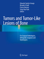 Tumors And Tumorlike Lesions Of Bone For Surgical Pathologists Orthopedic Surgeons And Radiologists 1st Edition Eduardo Santiniaraujo