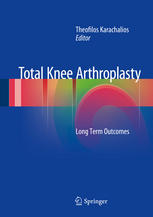 Total Knee Arthroplasty Long Term Outcomes 1st Edition Theofilos Karachalios Eds