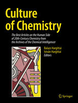 Culture Of Chemistry The Best Articles On The Human Side Of 20thcentury Chemistry From The Archives Of The Chemical Intelligencer 1st Edition Balazs Hargittai