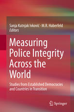 Measuring Police Integrity Across The World Studies From Established Democracies And Countries In Transition 1st Edition Sanja Kutnjak Ivkovi