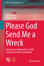Please God Send Me A Wreck Responses To Shipwreck In A 19th Century Australian Community 1st Edition Brad Duncan
