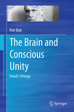 The Brain And Conscious Unity Freuds Omega 1st Edition Petr Bob Auth
