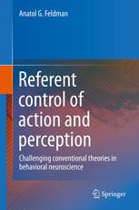 Referent Control Of Action And Perception Challenging Conventional Theories In Behavioral Neuroscience 1st Edition Anatol G Feldman Auth