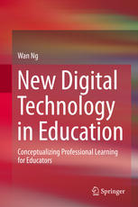 New Digital Technology In Education Conceptualizing Professional Learning For Educators 1st Edition Wan Ng Auth