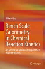 Bench Scale Calorimetry In Chemical Reaction Kinetics An Alternative Approach To Liquid Phase Reaction Kinetics 1st Edition Wilfried Litz Auth