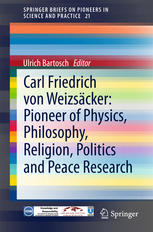 Carl Friedrich Von Weizscker Pioneer Of Physics Philosophy Religion Politics And Peace Research 1st Edition Ulrich Bartosch Eds