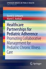 Healthcare Partnerships For Pediatric Adherence Promoting Collaborative Management For Pediatric Chronic Illness Care 1st Edition David D Schwartz