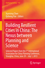 Building Resilient Cities In China The Nexus Between Planning And Science Selected Papers From The 7th International Association For China Planning Conference Shanghai China June 29 July 1 2013 1st Edition Xueming Chen