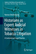 Historians As Expert Judicial Witnesses In Tobacco Litigation A Controversial Legal Practice 1st Edition Ramses Delafontaine Auth