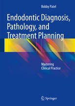Endodontic Diagnosis Pathology And Treatment Planning Mastering Clinical Practice 1st Edition Bobby Patel Auth