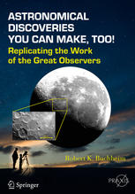 Astronomical Discoveries You Can Make Too Replicating The Work Of The Great Observers 1st Edition Robert K Buchheim Auth