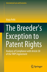 The Breeders Exception To Patent Rights Analysis Of Compliance With Article 30 Of The Trips Agreement 1st Edition Viola Prifti