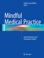 Mindful Medical Practice Clinical Narratives And Therapeutic Insights 1st Edition Patricia Lynn Dobkin Eds