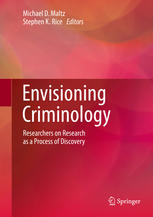 Envisioning Criminology Researchers On Research As A Process Of Discovery 1st Edition Michael D Maltz