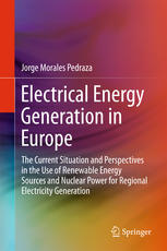 Electrical Energy Generation In Europe The Current Situation And Perspectives In The Use Of Renewable Energy Sources And Nuclear Power For Regional Electricity Generation 1st Edition Jorge Morales Pedraza Auth