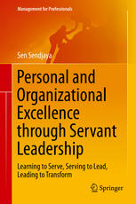 Personal And Organizational Excellence Through Servant Leadership Learning To Serve Serving To Lead Leading To Transform 1st Edition Sen Sendjaya Auth