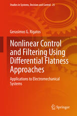 Nonlinear Control And Filtering Using Differential Flatness Approaches Applications To Electromechanical Systems 1st Edition Gerasimos G Rigatos Auth