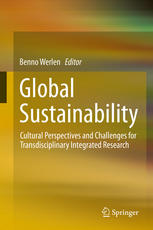 Global Sustainability Cultural Perspectives And Challenges For Transdisciplinary Integrated Research 1st Edition Benno Werlen Eds