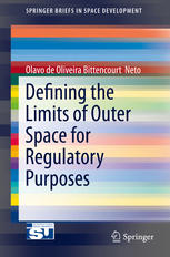 Defining The Limits Of Outer Space For Regulatory Purposes 1st Edition Olavo De Oliviera Bittencourt Neto Auth