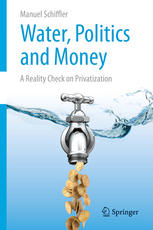 Water Politics And Money A Reality Check On Privatization 1st Edition Manuel Schiffler Auth