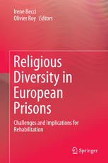 Religious Diversity In European Prisons Challenges And Implications For Rehabilitation 1st Edition Irene Becci