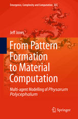 From Pattern Formation To Material Computation Multiagent Modelling Of Physarum Polycephalum 1st Edition Jeff Jones Auth