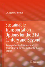 Sustainable Transportation Options For The 21st Century And Beyond A Comprehensive Comparison Of Alternatives To The Internal Combustion Engine 1st Edition Ce Sandy Thomas Auth