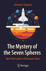 The Mystery Of The Seven Spheres How Homo Sapiens Will Conquer Space 1st Edition Giovanni F Bignami Auth