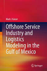 Offshore Service Industry And Logistics Modeling In The Gulf Of Mexico 1st Edition Mark J Kaiser Auth