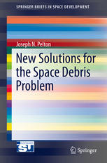 New Solutions For The Space Debris Problem 1st Edition Joseph N Pelton Auth