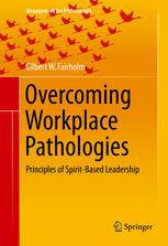 Overcoming Workplace Pathologies Principles Of Spiritbased Leadership 1st Edition Gilbert W Fairholm Auth